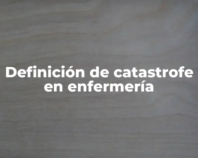 Definición de catastrofe en enfermería