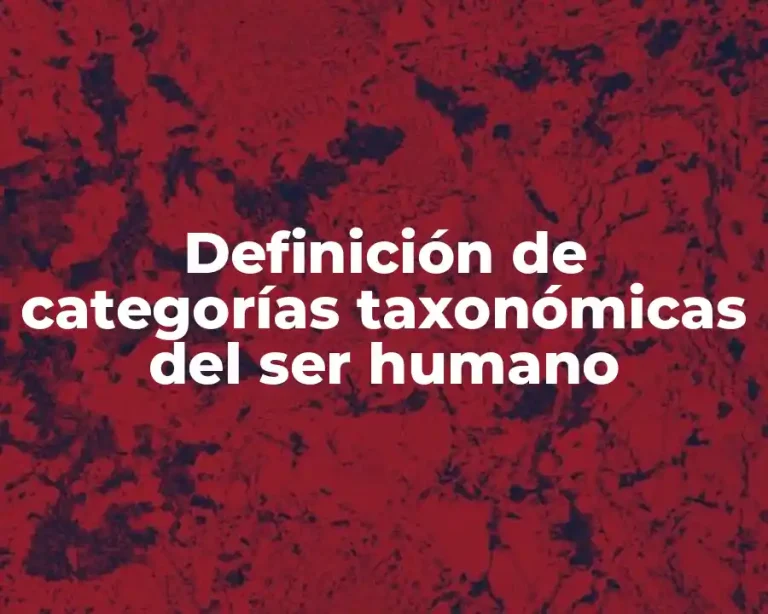 Definición de categorías taxonómicas del ser humano