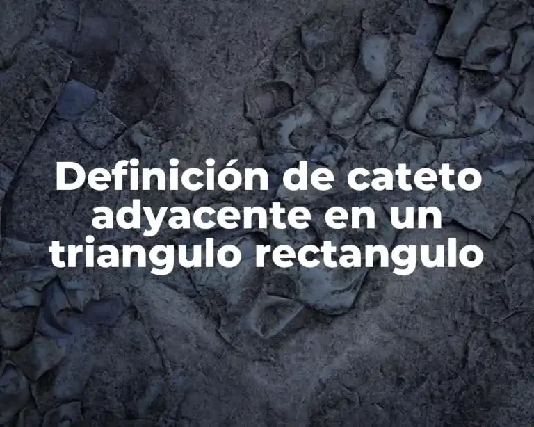 Definición de cateto adyacente en un triangulo rectangulo