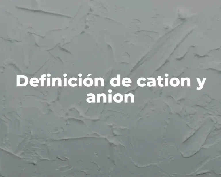 Definición de cation y anion