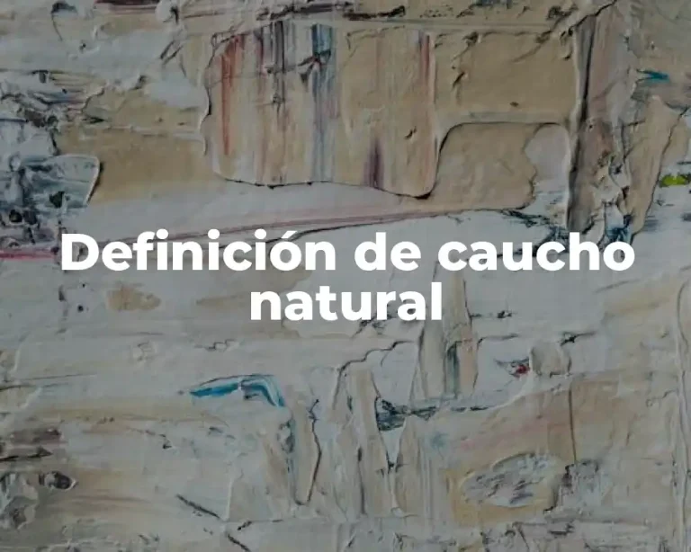 Definición de caucho natural