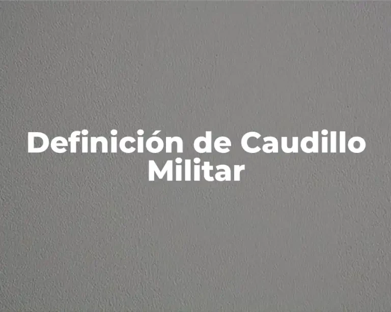 Definición de Caudillo Militar
