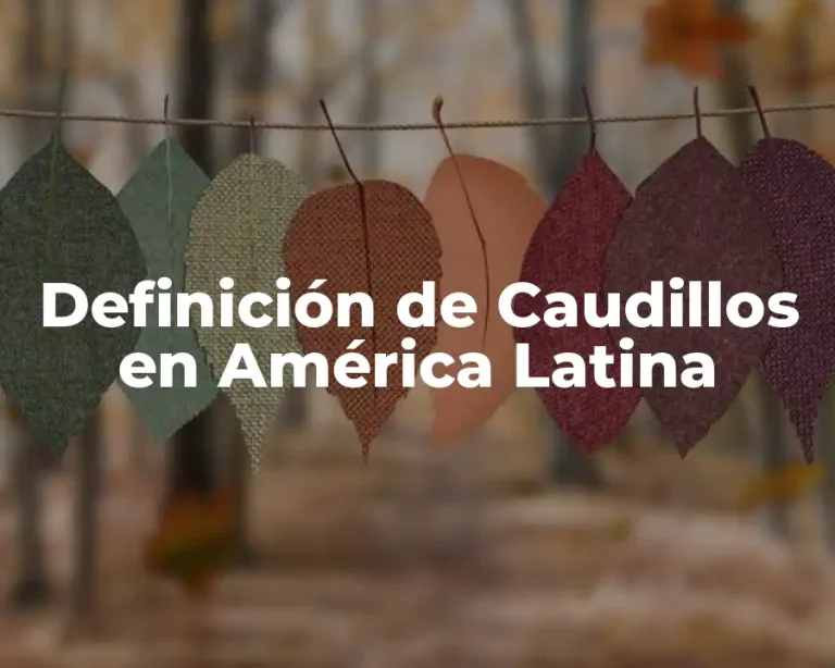 Definición de Caudillos en América Latina