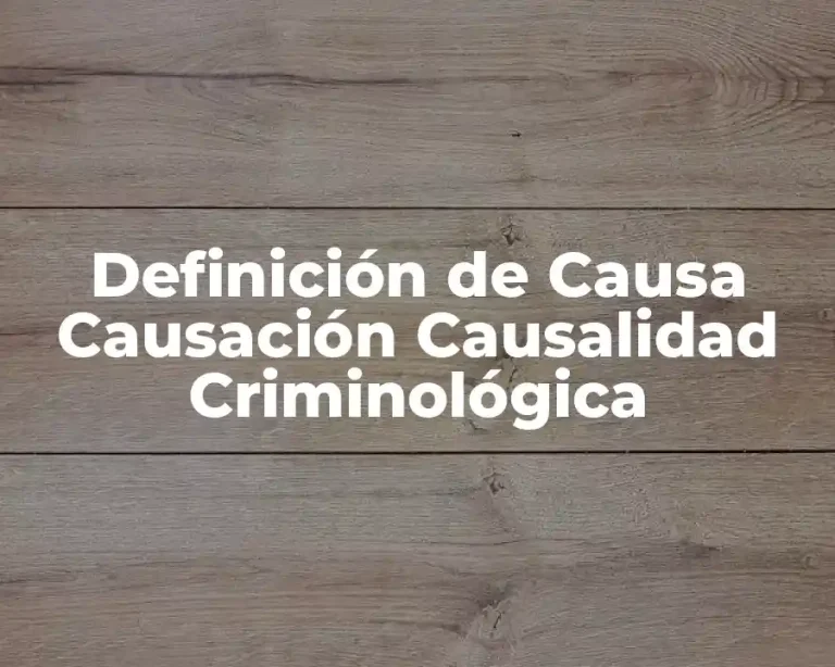 Definición de Causa Causación Causalidad Criminológica