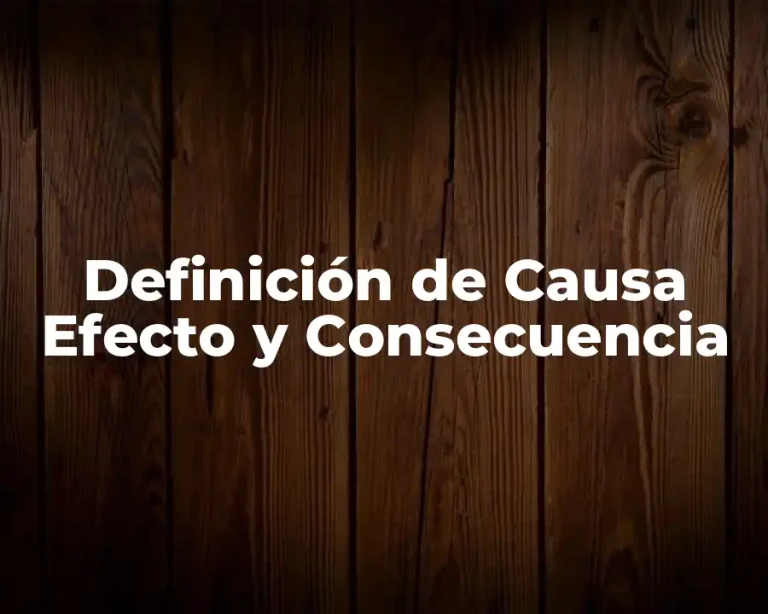 Definición de Causa Efecto y Consecuencia
