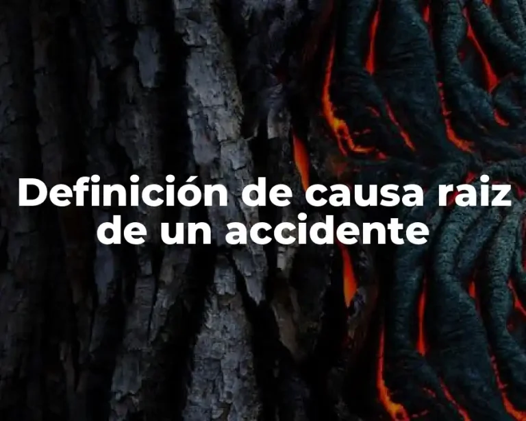 Definición de causa raiz de un accidente
