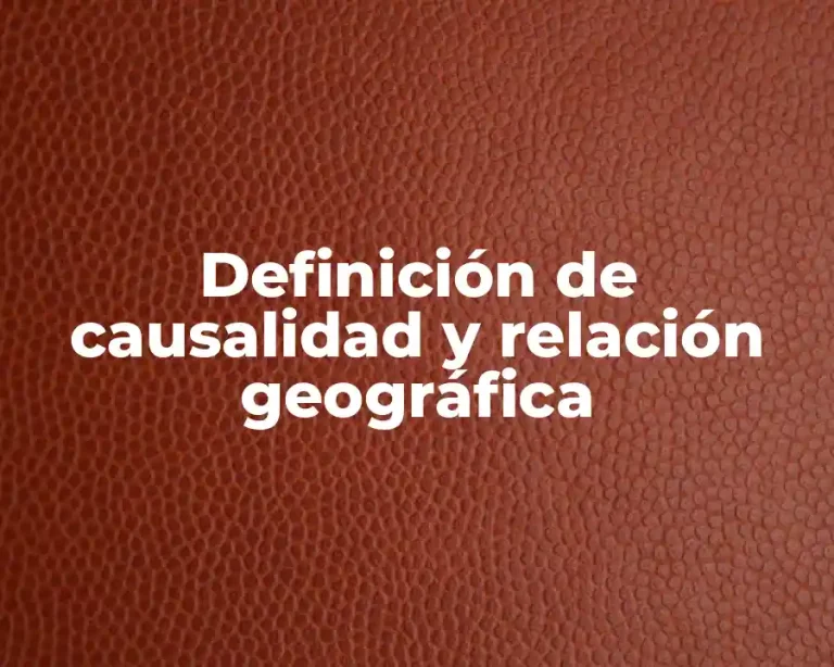 Definición de causalidad y relación geográfica