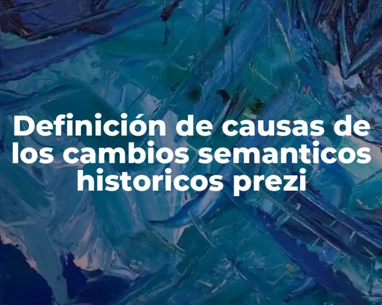 Definición de causas de los cambios semanticos historicos prezi