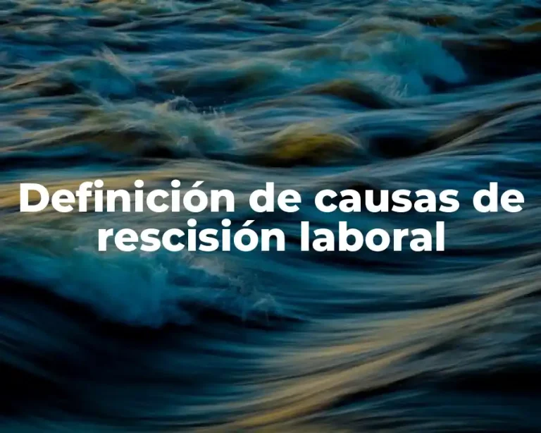 Definición de causas de rescisión laboral