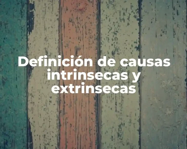 Definición de causas intrinsecas y extrinsecas