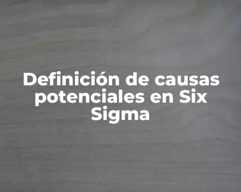 Definición de causas potenciales en Six Sigma
