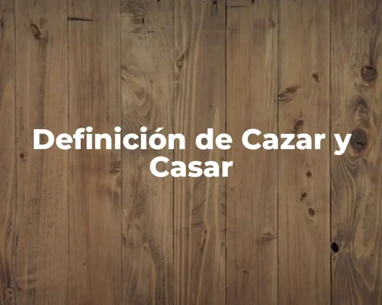 Definición de Cazar y Casar