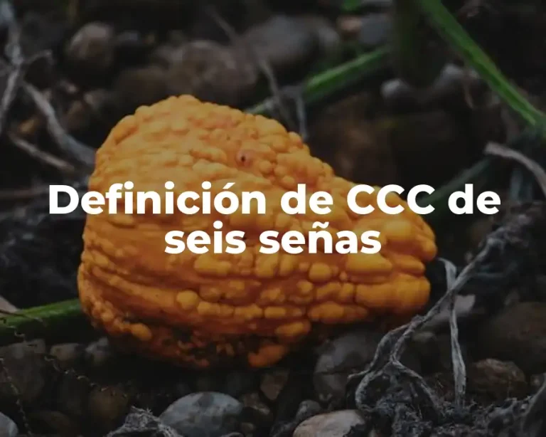 Definición de CCC de seis señas