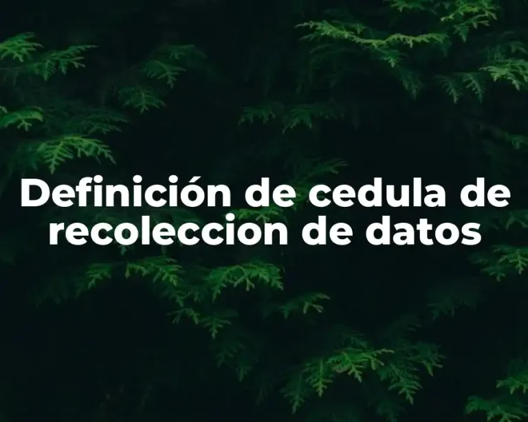 Definición de cedula de recoleccion de datos