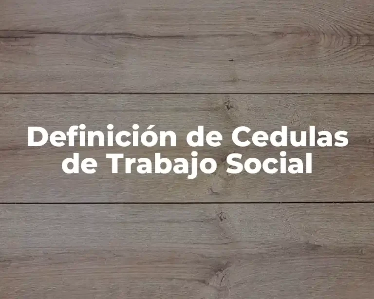 Definición de Cedulas de Trabajo Social