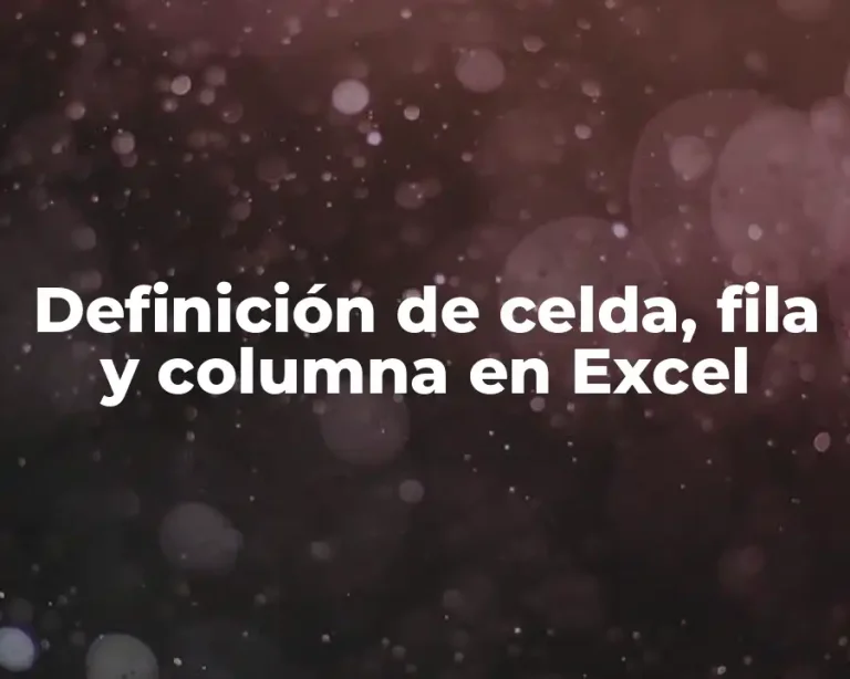 Definición de celda, fila y columna en Excel