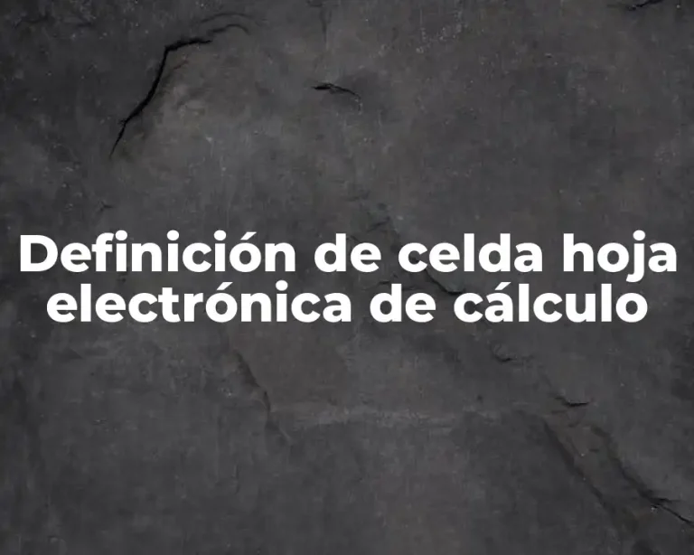 Definición de celda hoja electrónica de cálculo