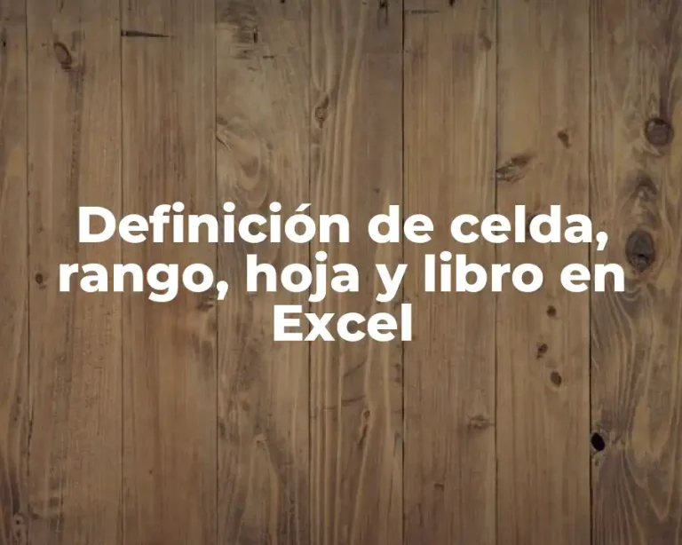 Definición de celda, rango, hoja y libro en Excel