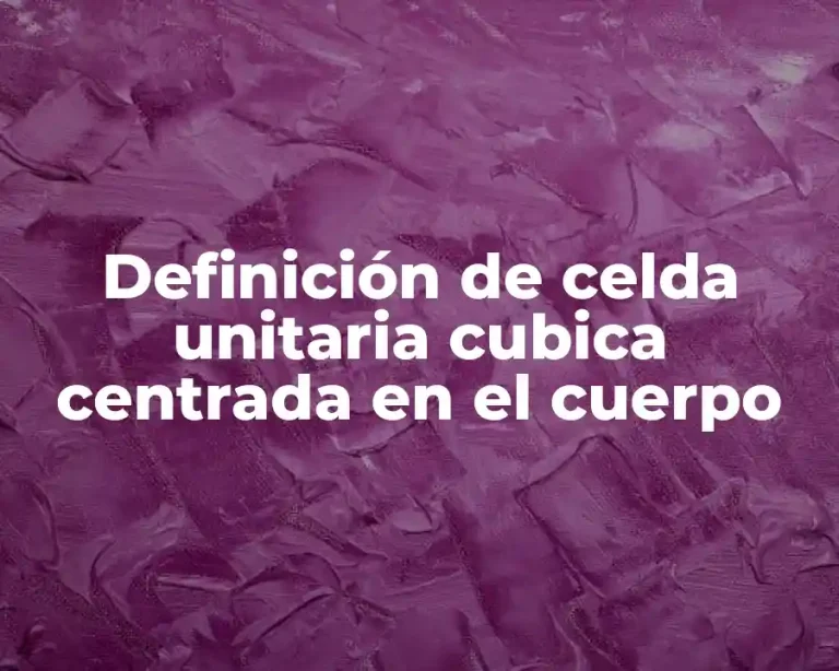 Definición de celda unitaria cubica centrada en el cuerpo