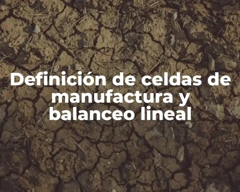 Definición de celdas de manufactura y balanceo lineal