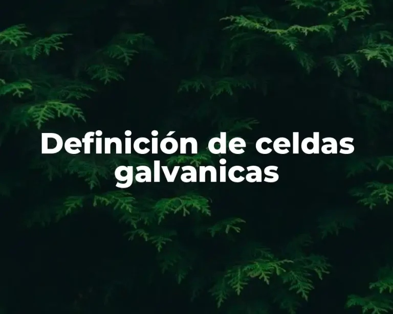 Definición de celdas galvanicas