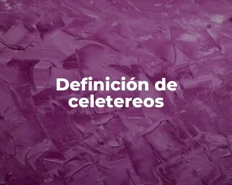 Definición de celetereos