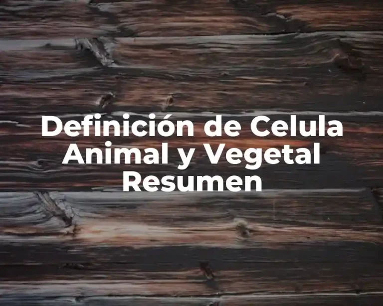 Definición de Celula Animal y Vegetal Resumen