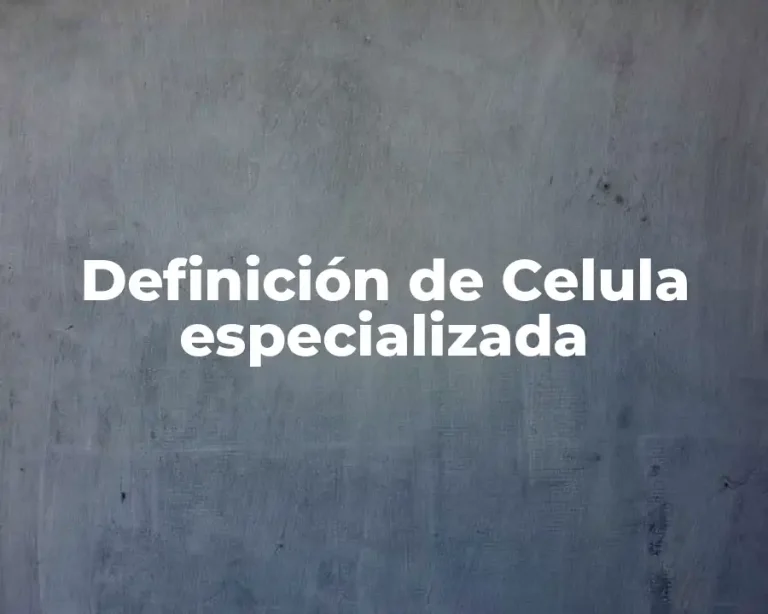Definición de Celula especializada