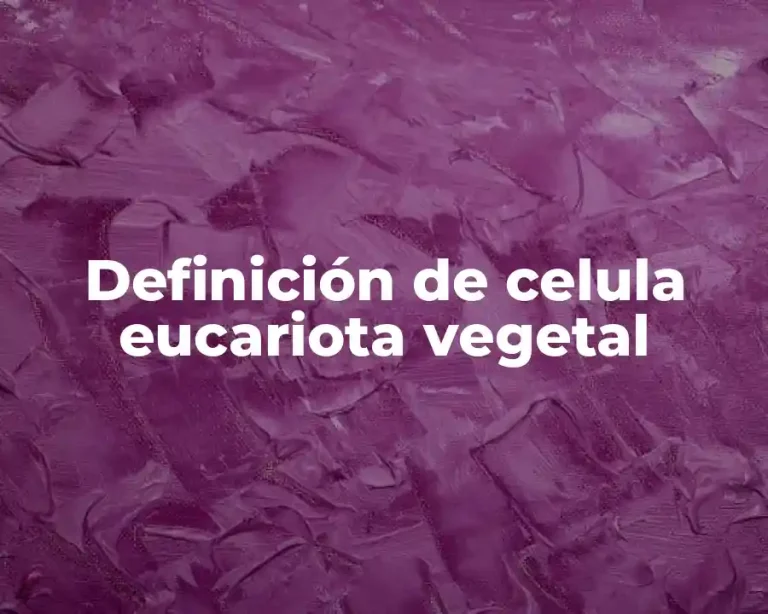 Definición de celula eucariota vegetal