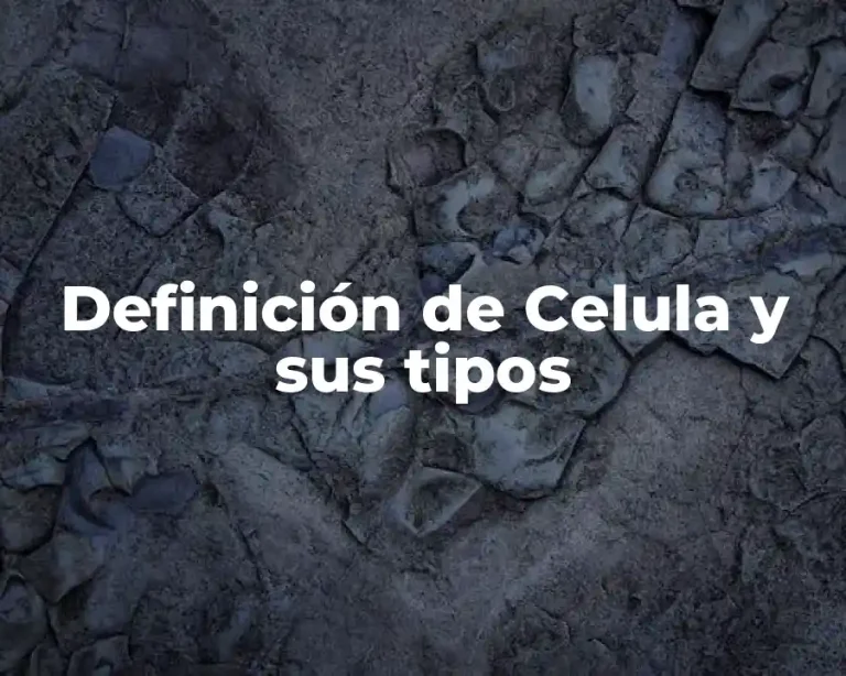 Definición de Celula y sus tipos