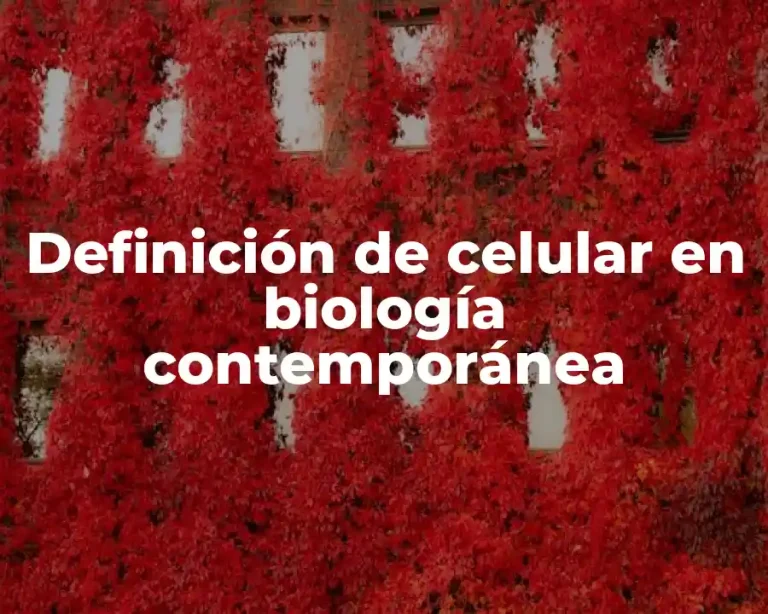 Definición de celular en biología contemporánea