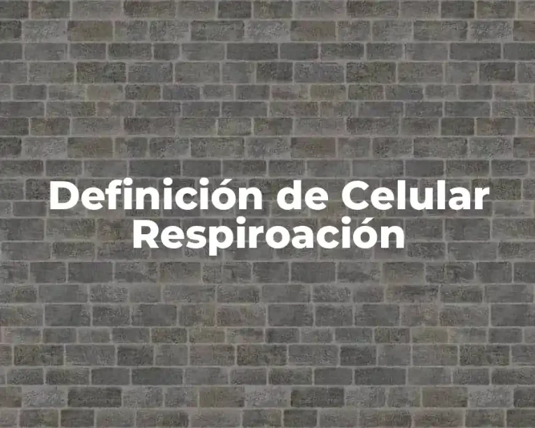 Definición de Celular Respiroación