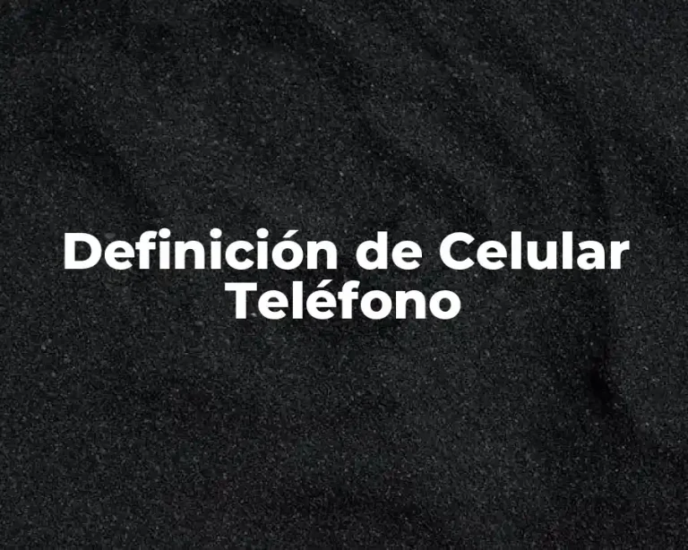 Definición de Celular Teléfono