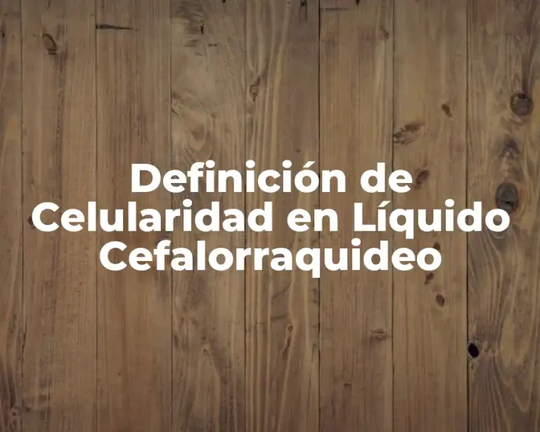 Definición de Celularidad en Líquido Cefalorraquideo