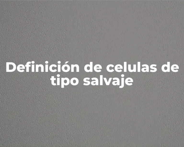 Definición de celulas de tipo salvaje