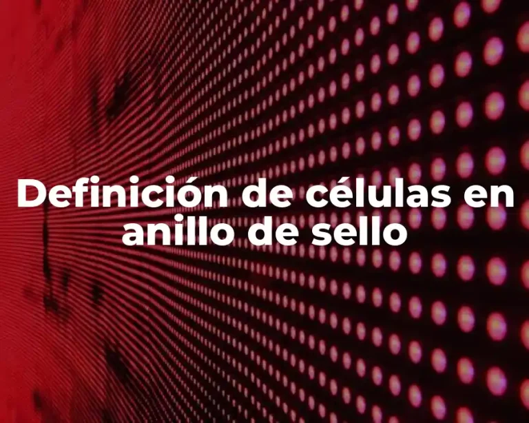 Definición de células en anillo de sello