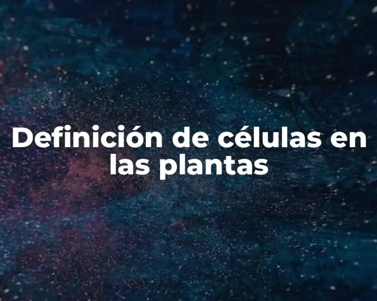 Definición de células en las plantas