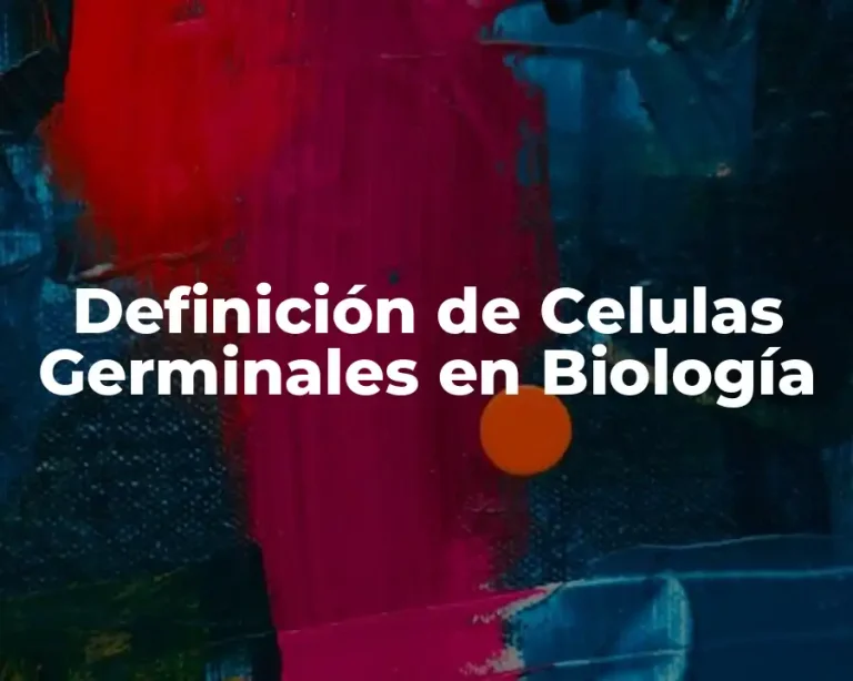 Definición de Celulas Germinales en Biología
