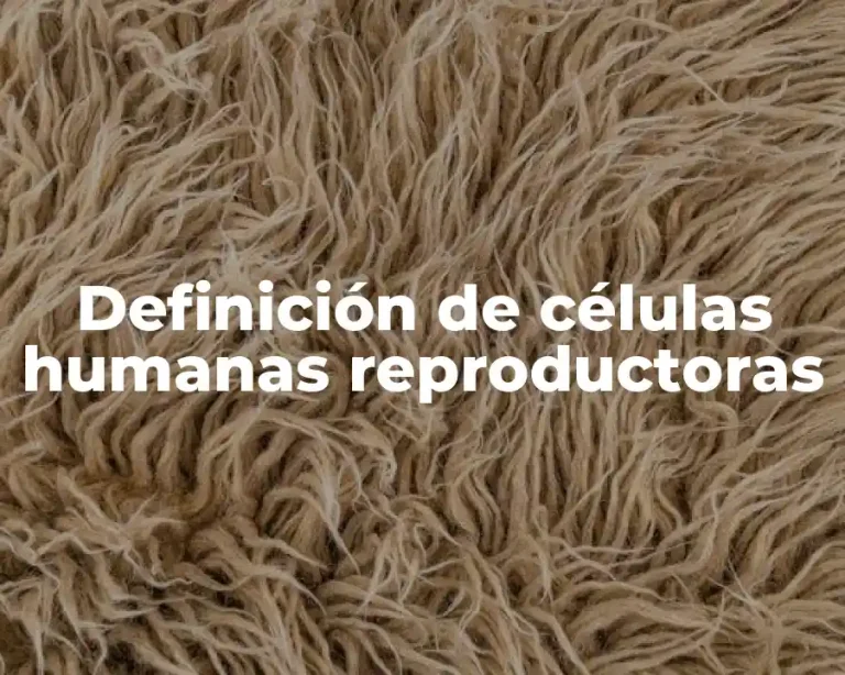 Definición de células humanas reproductoras