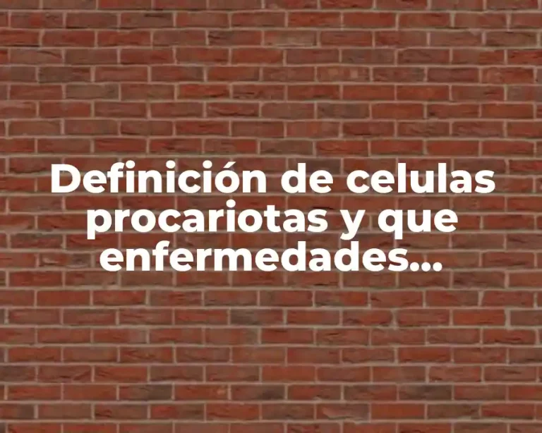 Definición de celulas procariotas y que enfermedades ocasionan