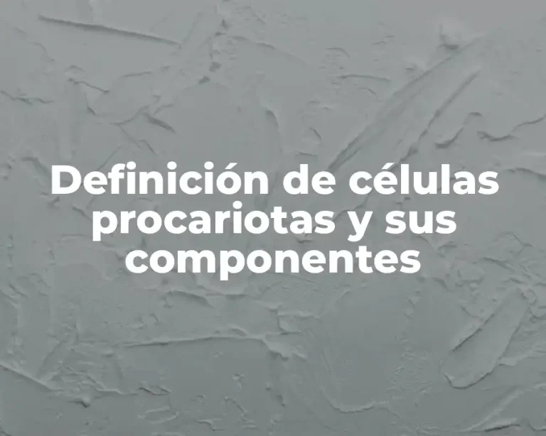 Definición de células procariotas y sus componentes