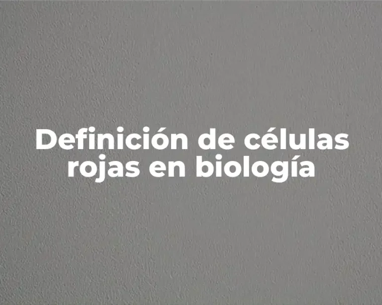 Definición de células rojas en biología