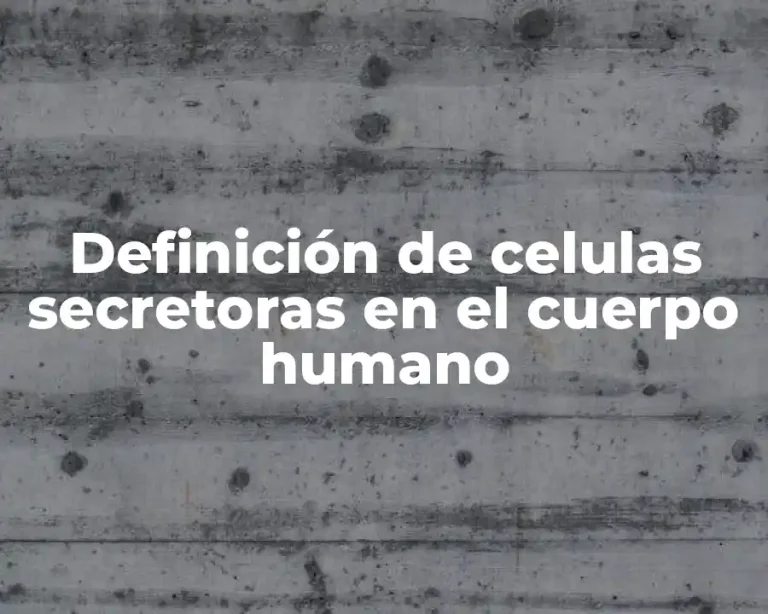 Definición de celulas secretoras en el cuerpo humano