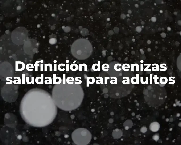 Definición de cenizas saludables para adultos