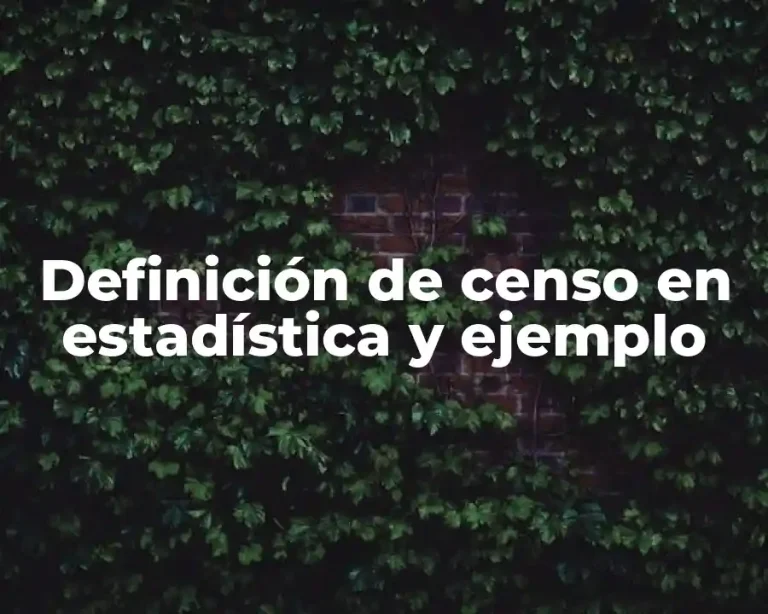 Definición de censo en estadística y ejemplo