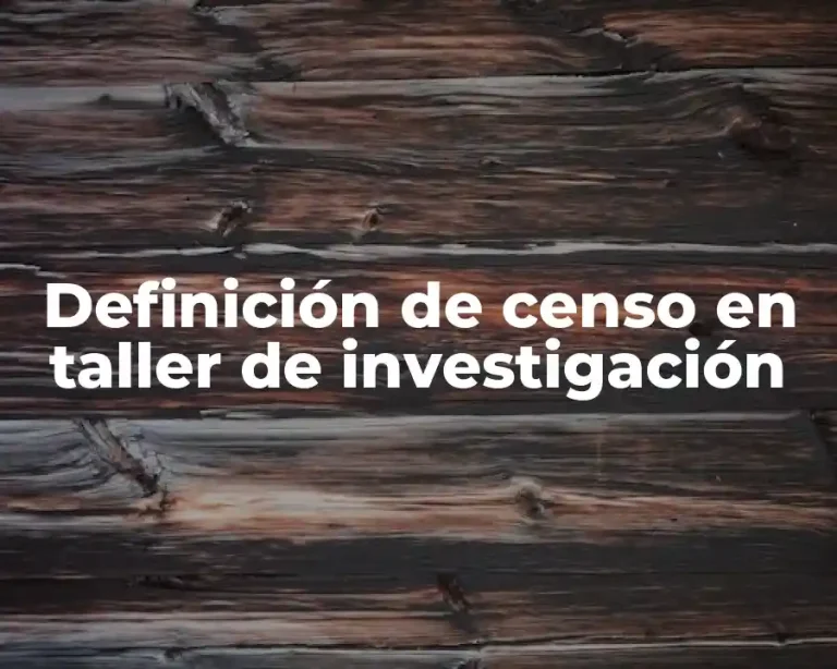 Definición de censo en taller de investigación