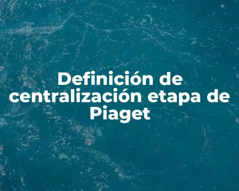 Definición de centralización etapa de Piaget