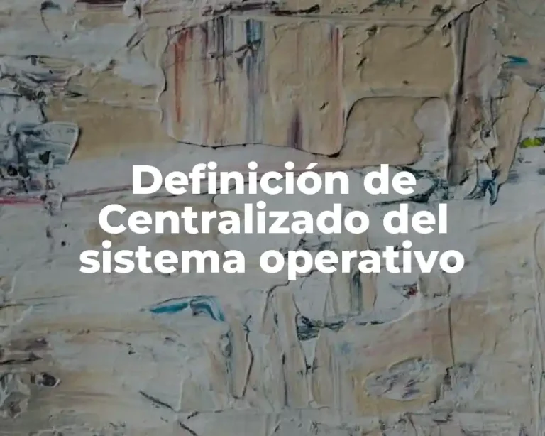 Definición de Centralizado del sistema operativo