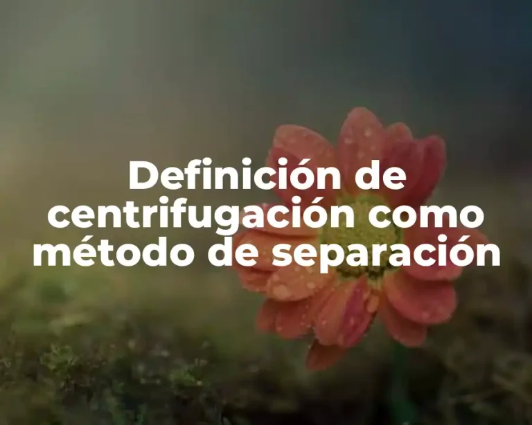 Definición de centrifugación como método de separación