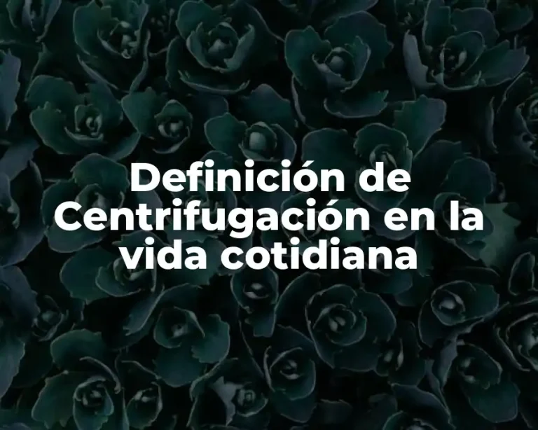 Definición de Centrifugación en la vida cotidiana